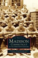 Madison, Connecticut in the Twentieth Century 0738538256 Book Cover