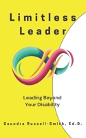 Limitless Leader: Leading Beyond Your Disability B0DXCKZSXV Book Cover