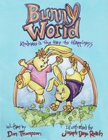 Bunny World: Kindness Is The Key To Happiness 1438954751 Book Cover