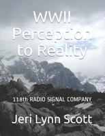 World War II Perception and Reality: 118th SIGNAL RADIO CO THIRD US ARMY WWII 1983080500 Book Cover