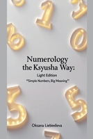 Numerology the Ksyusha Way: Light Edition - Simple Numbers, Big Meaning B0FNTKDK2F Book Cover