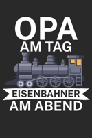 Opa am Tag Eisenbahner am Abend: Bestandsbuch für Eisenbahner und Modelleisenbahn Fans mit Spruch. 120 Seiten mit Seitenzahlen. Zum verfolgen des Modell-Bestands. (German Edition) B084WH2WGG Book Cover