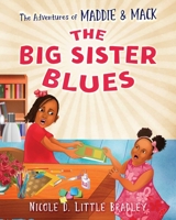 The Adventures of Maddie and Mack : The Big Sister Blues 0578560232 Book Cover