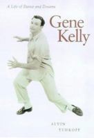 Gene Kelly: A Life of Dance and Dreams 0823088138 Book Cover