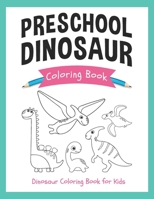 Preschool Dinosaur Coloring Book: Dinosaur Coloring Book for Kids: Cute and Simple Dinosaur Coloring Book for Kids 165406436X Book Cover