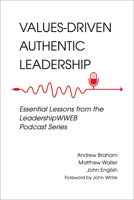 Values-Driven Authentic Leadership: Essential Lessons from the Leadershipwweb Podcast Series 1954892063 Book Cover