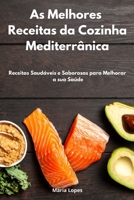 As Melhores Receitas da Cozinha Mediterr�nica: Receitas Saud�veis e Saborosas para Melhorar a sua Sa�de. Mediterranean Recipes 1802553142 Book Cover