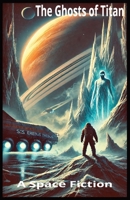 The Ghosts of Titan: A Space Fiction B0DY661HR3 Book Cover