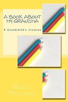 A Book about My Grandma: A Grandchild's Creation 0982733445 Book Cover