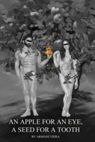 An Apple for an Eye, a Seed for a Tooth 1648040659 Book Cover