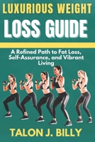 Luxurious Weight Loss Guide: A Refined Path to Fat Loss, Self-Assurance, and Vibrant Living B0FKYBLD59 Book Cover