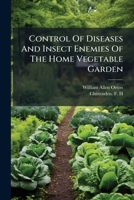 Control of Diseases and Insect Enemies of the Home Vegetable Garden 1274194881 Book Cover