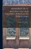 Memorias de D. Antonio Alcalá Galiano, publicadas por su hijo: 1 1017737290 Book Cover