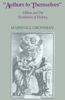 Authors to Themselves: Milton and the Revelation of History (Cambridge Texts in the History of Political Thought) 0521340373 Book Cover