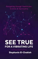 See True | For a Vibrating Life: Navigating through Healthcare, Science & Spirituality 1777741742 Book Cover