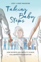 Taking Baby Steps: How Patients and Fertility Clinics Collaborate in Conception 0520293053 Book Cover