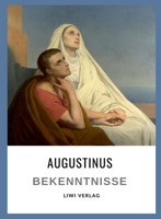 Augustinus: Bekenntnisse. Vollständige Neuausgabe: Übersetzt von Otto F. Lachmann (German Edition) 396542890X Book Cover