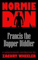 Normie Dan Kills Francis the Dapper Diddler: A Splatterpunk Retribution 1954153465 Book Cover