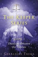 The Keepers Series Book 1: Dualism Between The Realms 1499735871 Book Cover