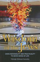 The Wisdom of the Jews: Using Rationality and Practicality to Make Sense of Life 193444099X Book Cover