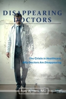 Disappearing Doctors: The Crisis In Healthcare: Why Doctors are Disappearing B0G2L632K6 Book Cover