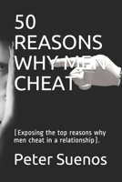50 REASONS WHY MEN CHEAT: (Exposing the top reasons why men cheat in a relationship). B08QSS5Q6F Book Cover
