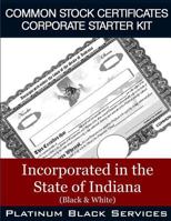 Common Stock Certificates Corporate Starter Kit: Incorporated in the State of Indiana (Black & White) 1544994583 Book Cover