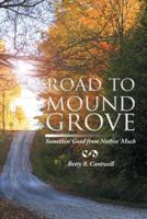 Road to Mound Grove: Somethin' Good from Nothin' Much 1491871768 Book Cover