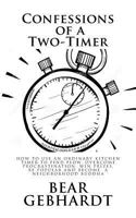 Confessions of a Two-Timer: Eleven Games with an Ordinary Kitchen Timer to Find Flow, Overcome Procrastination, Win Prizes, Be Popular and Become a Neighborhood Buddha 1938651073 Book Cover