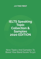 IELTS Speaking Topic Collection & Samples 2020 EDITION: New Topics And Samples To Boost Your Band Score To 9.0 B086PMNNYR Book Cover