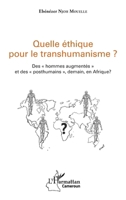 Quelle éthique pour le transhumanisme ?: Des hommes augmentés" et des "posthumains", demain, en Afrique ?" (Harmattan Cameroun) (French Edition) 2343159165 Book Cover