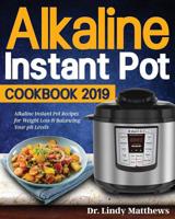 Alkaline Instant Pot Cookbook #2019: Alkaline Instant Pot Recipes for Weight Loss & Balancing Your pH Levels 1092469176 Book Cover