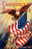 Conspiracy to Rape America 1604144122 Book Cover