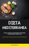 Dieta Mediterránea: Deliciosas y saludables recetas mediterráneas para transformar los hábitos alimenticios y mejorar la salud (Recetas fá 1837873305 Book Cover