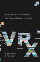 VRx: How Virtual Therapeutics Will Revolutionize Medicine 1541699769 Book Cover