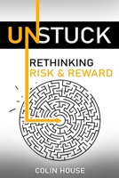 Unstuck: Rethinking Risk & Reward B0BYRH3HQM Book Cover