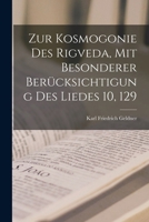 Zur Kosmogonie Des Rigveda, Mit Besonderer Berucksichtigung Des Liedes 10, 129 1017726361 Book Cover