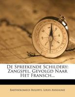 De Spreekende Schildery: Zangspel. Gevolgd Naar Het Fransch... 1274345812 Book Cover