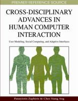 Cross-Disciplinary Advances in Human Computer Interaction: User Modeling, Social Computing, and Adaptive Interfaces (Advances in Technology and Human Interaction Book Series) 1605661422 Book Cover