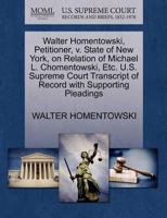 Walter Homentowski, Petitioner, v. State of New York, on Relation of Michael L. Chomentowski, Etc. U.S. Supreme Court Transcript of Record with Supporting Pleadings 1270456849 Book Cover