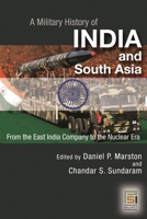 A Military History of India and South Asia: From the East India Company to the Nuclear Era 025321999X Book Cover