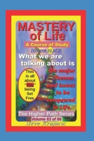 The Higher Path Series, Volume 63: Mastery of Life, Vol. 1 of 3 B0C12DHYXH Book Cover