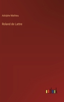 Roland De Lattre... 1277555427 Book Cover