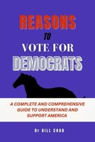 Reasons to vote for democrats: A complete and comprehensive guide to understand and support America B0CL32J1TW Book Cover