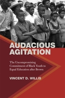 Audacious Agitation: The Uncompromising Commitment of Black Youth to Equal Education After Brown 0820359688 Book Cover