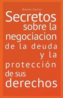 Secretos sobre la negociación de la deuda y la protección de sus derechos. (Autoayuda Y Crecimiento Personal.) B0BF31V1YW Book Cover