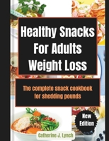 Healthy Snacks For Adults Weight Loss: The complete snack cookbook for shedding pounds B0CTBPD3XJ Book Cover
