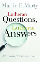 Lutheran Questions, Lutheran Answers: Exploring Chrisitan Faith 0806653507 Book Cover