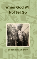 When God Will Not Let Go 154563033X Book Cover