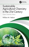 Sustainable Agricultural Chemistry in the 21st Century: Green Chemistry Nexus 0367744589 Book Cover
